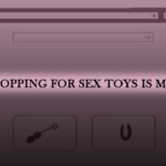 Window Shopping for Sex Toys is My Foreplay!