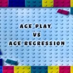 Age play vs Age Regression – What’s the Difference?
