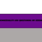 Demisexuality & Questioning my Sexuality  in my 20s