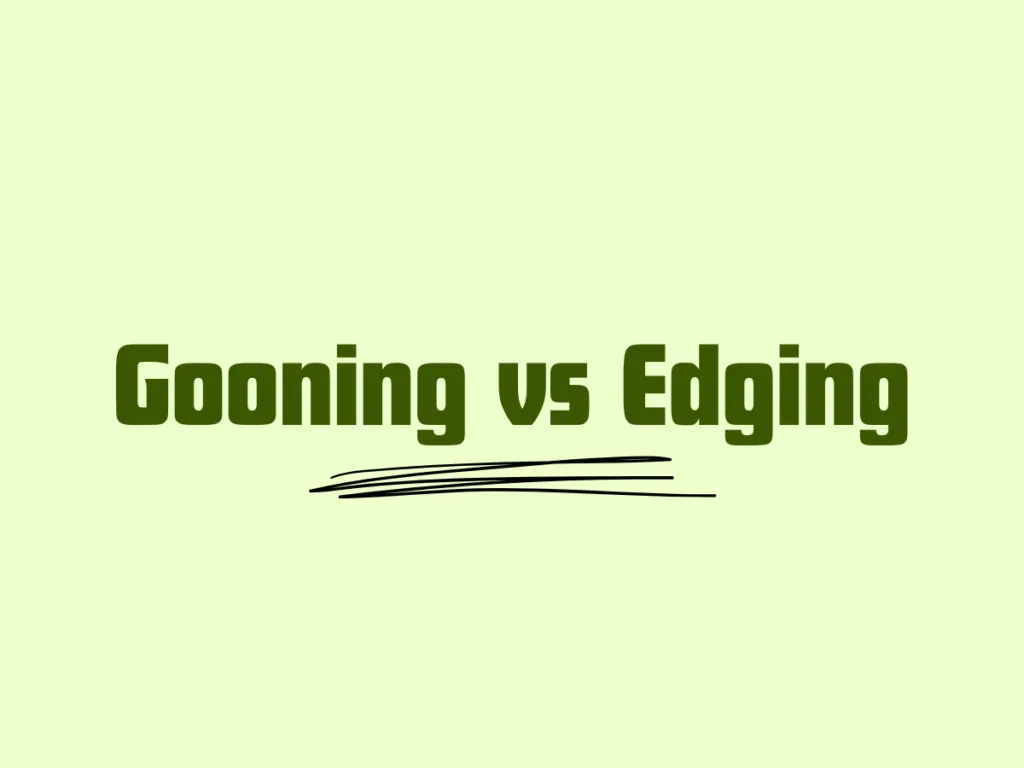 gooning vs edging written in green font 